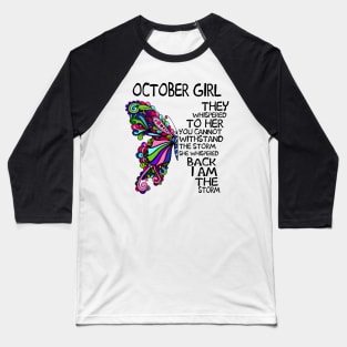 October Girl They Whispered To Her You Cannot Withstand The Storm Back I Am The Storm Shirt Baseball T-Shirt